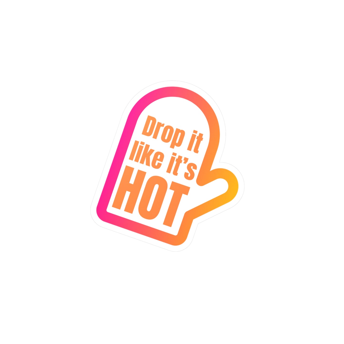 Drop it like it's hot sticker